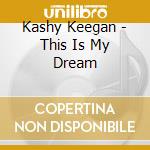 Kashy Keegan - This Is My Dream cd