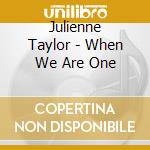 Julienne Taylor - When We Are One cd musicale di Julienne Taylor