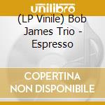 (LP Vinile) Bob James Trio - Espresso
