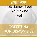 Bob James-Feel Like Making Live! cd