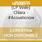 (LP Vinile) Chlara - #Acousticnow lp vinile