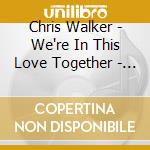 Chris Walker - We're In This Love Together - Celebrating Al Jarreau cd