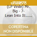 (LP Vinile) Mr. Big - 7- Lean Into It:.. -Ltd- (5x7') vinile