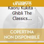 Kaoru Kukita - Ghibli The Classics O.S.T. cd musicale di Kaoru Kukita
