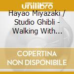 Hayao Miyazaki / Studio Ghibli - Walking With Ghibli: Comp Movie Theme Songs Coll cd musicale di Hayao Miyazaki / Studio Ghibli
