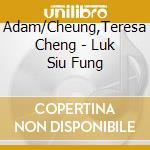 Adam/Cheung,Teresa Cheng - Luk Siu Fung cd