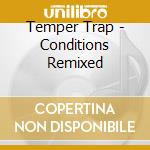 Temper Trap - Conditions Remixed cd