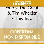 Emmy The Great & Tim Wheeler - This Is Christmas  (Digipack) cd