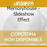 Memoryhouse - Slideshow Effect cd musicale di Memoryhouse