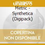 Metric - Synthetica (Digipack) cd musicale di Metric