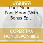 Poor Moon - Poor Moon (With Bonus Ep Illusion) cd