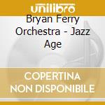 Bryan Ferry Orchestra - Jazz Age cd