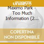 Maximo Park - Too Much Information (2 Cd)