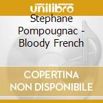 Stephane Pompougnac - Bloody French cd musicale di Stephane Pompougnac