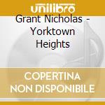 Grant Nicholas - Yorktown Heights cd musicale di Grant Nicholas