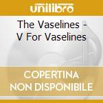 The Vaselines - V For Vaselines cd