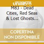 M83 - Dead Cities, Red Seas & Lost Ghosts (Digipack) cd