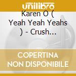 Karen O ( Yeah Yeah Yeahs ) - Crush Songs cd