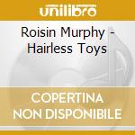 Roisin Murphy - Hairless Toys cd