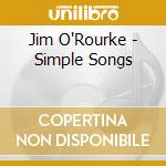 Jim O'Rourke - Simple Songs cd musicale di Jim O'Rourke
