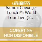 Sammi Cheung - Touch Mi World Tour Live (2 Cd) cd