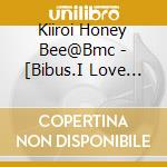Kiiroi Honey Bee@Bmc - [Bibus.I Love You][Daiteyaruwa] cd