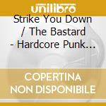 Strike You Down / The Bastard - Hardcore Punk Rock Unite cd