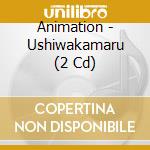 Animation - Ushiwakamaru (2 Cd) cd