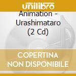 Animation - Urashimataro (2 Cd) cd