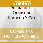 Animation - Omusubi Kororin (2 Cd) cd