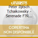 Peter Iljitsch Tchaikowsky - Serenade F?R Streicher Op.48 (Sacd) cd musicale di Peter Iljitsch Tchaikowsky