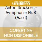 Anton Bruckner - Symphonie Nr.8 (Sacd) cd musicale di Anton Bruckner