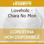 Loveholic - Chara No Mori cd