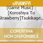 (Game Music) - [Koroshiya To Strawberry]Tsukikage Sound Collection cd musicale di (Game Music)