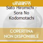 Sato Hiromichi - Sora No Kodomotachi cd musicale di Sato Hiromichi