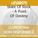 State Of Rock - A Point Of Destiny cd