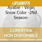 Ayabie - Virgin Snow Color -2Nd Season- cd