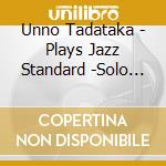 Unno Tadataka - Plays Jazz Standard -Solo Piano-