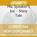 Mix Speaker'S Inc - Shiny Tale cd