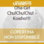 Oha-Girl Chu!Chu!Chu! - Koisho!!! cd