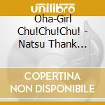 Oha-Girl Chu!Chu!Chu! - Natsu Thank You!!! (2 Cd) cd