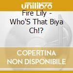 Fire Lily - Who'S That Biya Ch!? cd