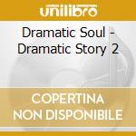 Dramatic Soul - Dramatic Story 2 cd musicale di Dramatic Soul