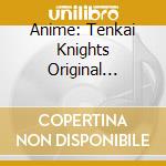 Anime: Tenkai Knights Original Soundtrack (2 Cd) cd