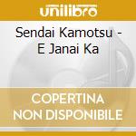 Sendai Kamotsu - E Janai Ka cd