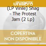 (LP Vinile) Shag - The Protest Jam (2 Lp) vinile