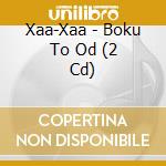Xaa-Xaa - Boku To Od (2 Cd) cd