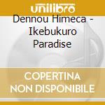 Dennou Himeca - Ikebukuro Paradise cd