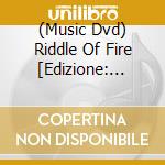 (Music Dvd) Riddle Of Fire [Edizione: Giappone] cd