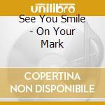 See You Smile - On Your Mark cd